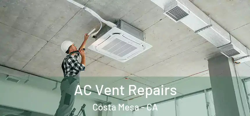  AC Vent Repairs Costa Mesa - CA