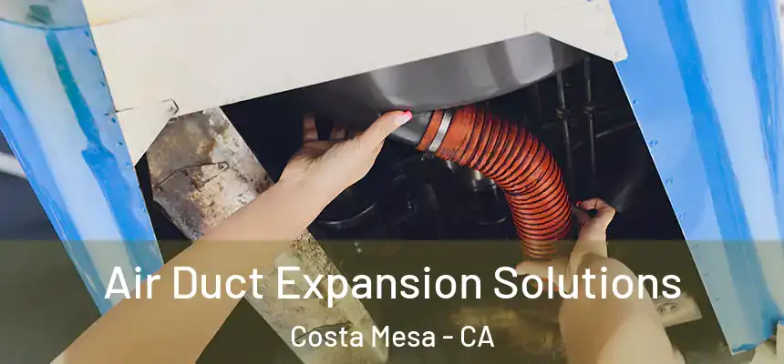  Air Duct Expansion Solutions Costa Mesa - CA