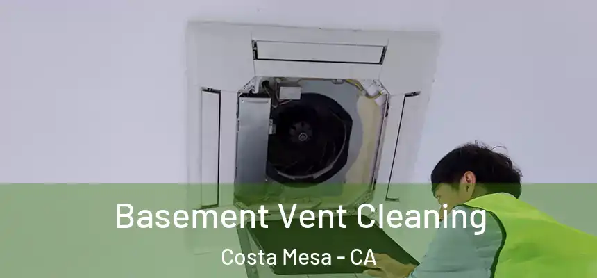 Basement Vent Cleaning Costa Mesa - CA