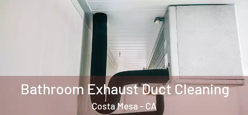  Bathroom Exhaust Duct Cleaning Costa Mesa - CA