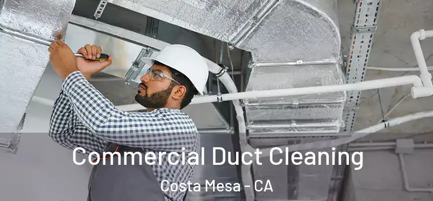  Commercial Duct Cleaning Costa Mesa - CA