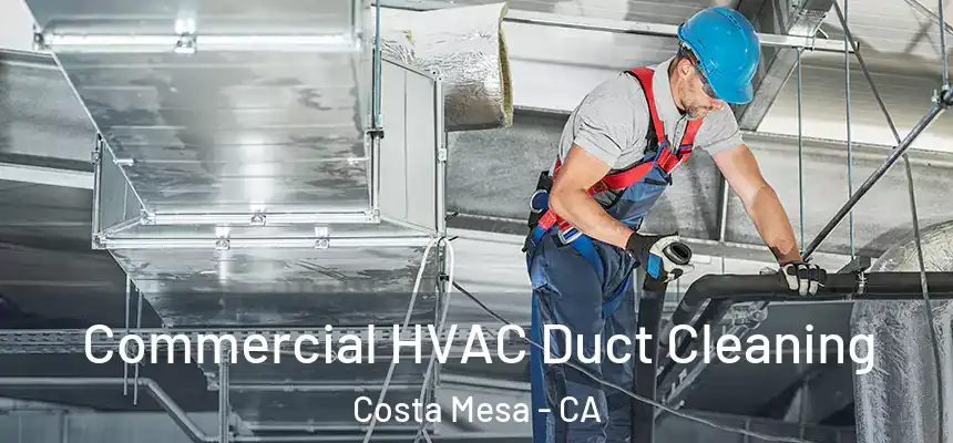  Commercial HVAC Duct Cleaning Costa Mesa - CA