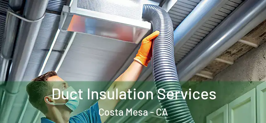 Duct Insulation Services Costa Mesa - CA