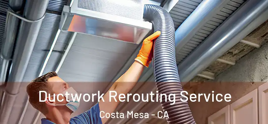  Ductwork Rerouting Service Costa Mesa - CA