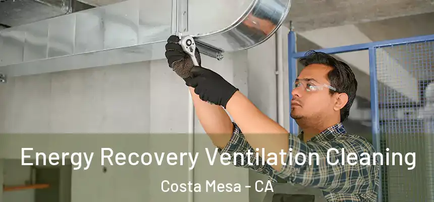  Energy Recovery Ventilation Cleaning Costa Mesa - CA
