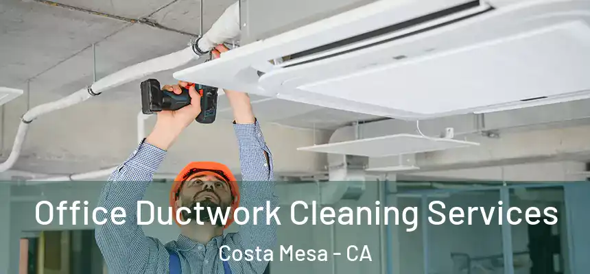 Office Ductwork Cleaning Services Costa Mesa - CA