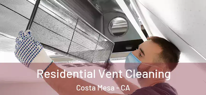  Residential Vent Cleaning Costa Mesa - CA