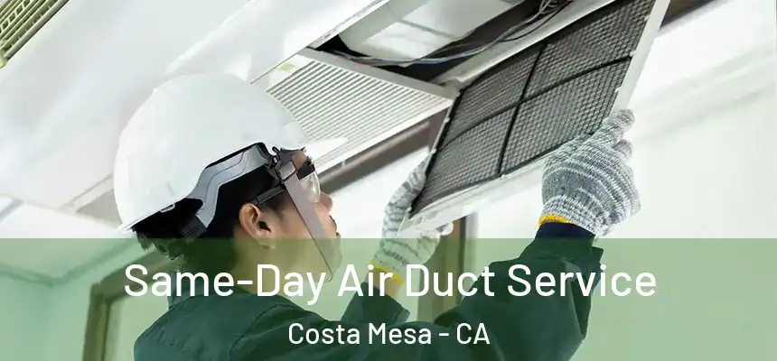 Same-Day Air Duct Service Costa Mesa - CA