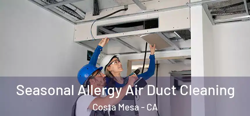  Seasonal Allergy Air Duct Cleaning Costa Mesa - CA